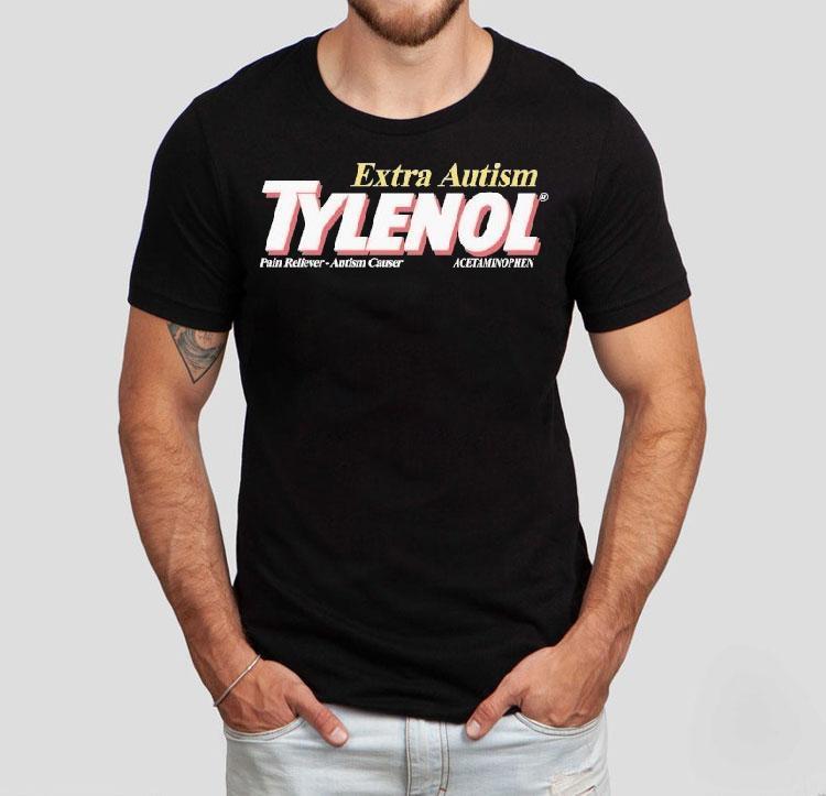 Extra Autism Tylenol Medicine Pain Reliever Autism Causer Acetaminophen Shirt Extra Autism Tylenol Medicine Pain Reliever Autism Causer Acetaminophen Shirt