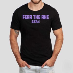 Fear The Axe Stephen F. Austin Shirt