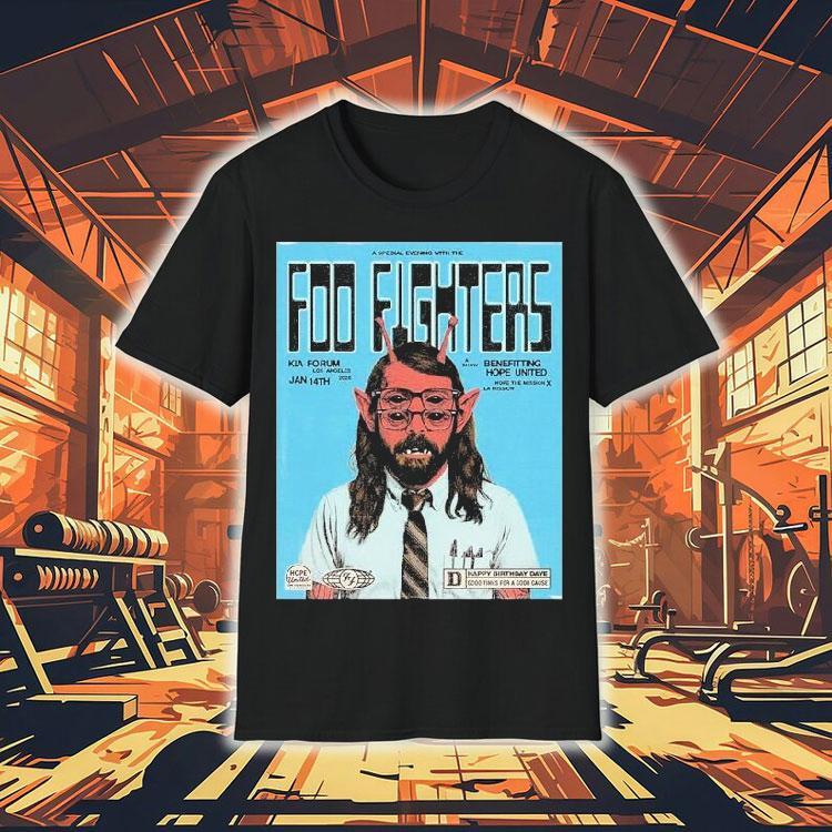 Foo Fighters Los Angeles Ca Event At Kia Forum On January 14 2026 Happy Birthday Dave Good Times For A Good Cause Shirt Foo Fighters Los Angeles Ca Event At Kia Forum On January 14 2026 Happy Birthday Dave Good Times For A Good Cause Shirt