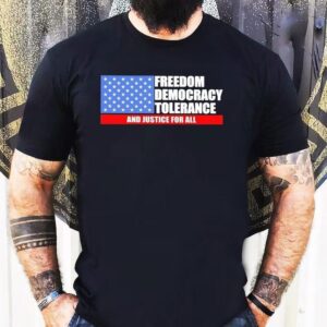 Freedom Democracy Tolerance And Justice For All Shirt