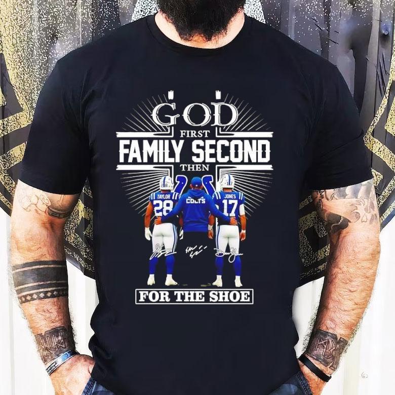 God First Family Second Then Indianapolis Colts For The Shoe Signatures Coach Players Shirt God First Family Second Then Indianapolis Colts For The Shoe Signatures Coach Players Shirt