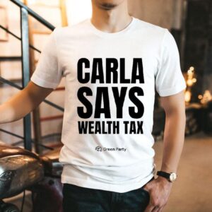 Green Party Carla Says Wealth Tax Shirt