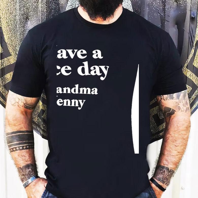 Have A Nice Day Grandma Jenny Shirt Have A Nice Day Grandma Jenny Shirt