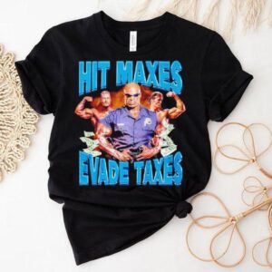 Hit Maxes Evade Taxes Shirt