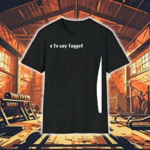 I Am Here To Say Faggot Shirt