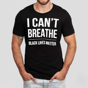 I Cant Breathe Black Lives Matter Shirt