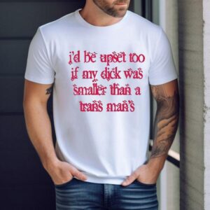 I’d Be Upset Too If My Dick Was Smaller Than A Trans Man’s Shirt