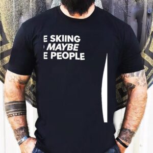 I Like Skiing And Maybe Three People Shirt