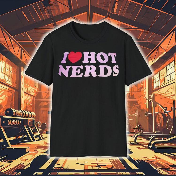 I Love Hot Nerds Red Heart Shirt I Love Hot Nerds Red Heart Shirt