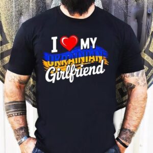 I Love My Ukrainian Girlfriend In Heart Shirt