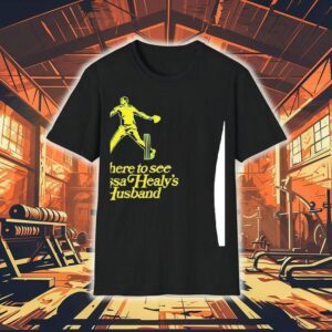 I’m Here To See Alyssa Healy’s Husband Shirt