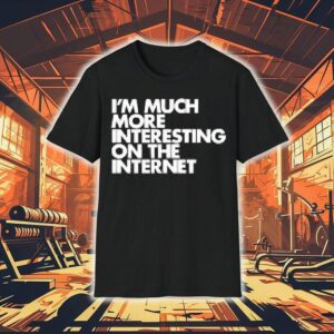 I’m Moch More Interesting On The Internet Shirt