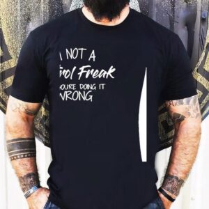 I M Not A Control Freak But You Re Doing It Wrong Tshirt