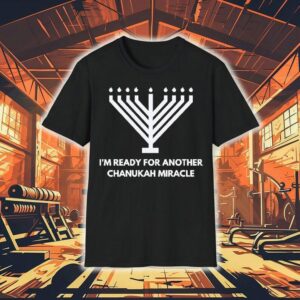 I’m Ready For Another Chanukah Miracle Shirt