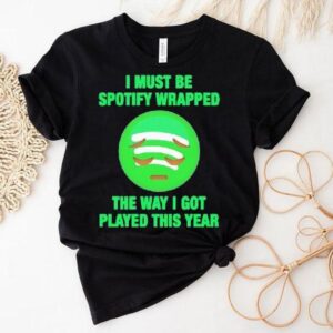 I Must Be Wrapped The Way I Got Played This Year Graphic Shirt