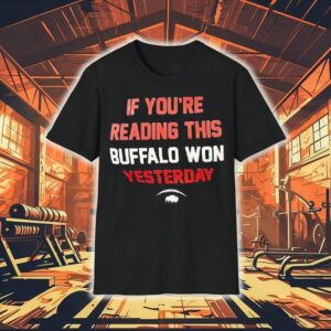 If You’re Reading This Buffalo Won Yesterday Logo Shirt