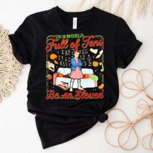 In A World Full Of Tens Be An Eleven Stranger Things Shirt