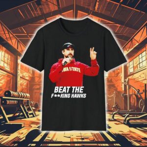 Iowa State Coach Jimmy Rogers Beat The Fking Hawks Shirt