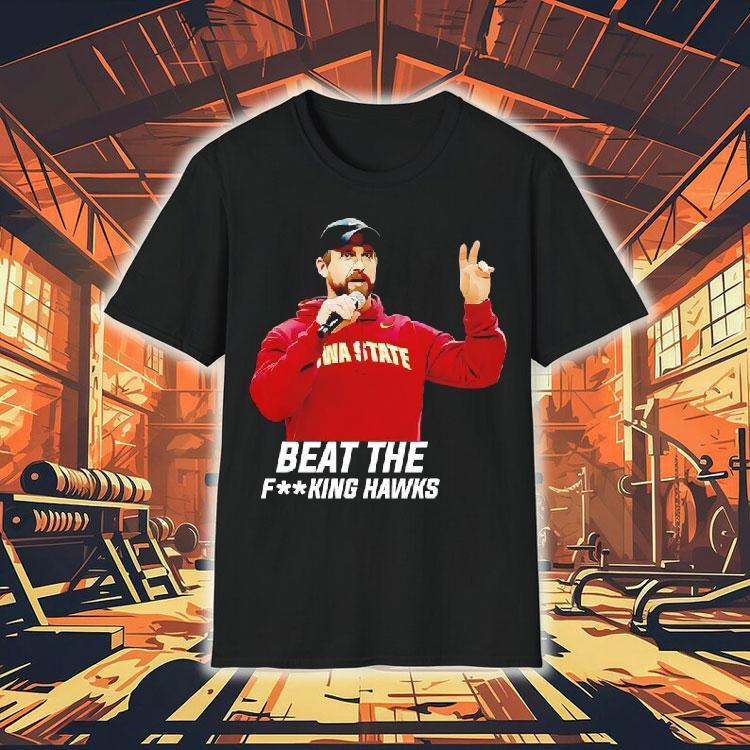 Iowa State Coach Jimmy Rogers Beat The Fking Hawks Shirt Iowa State Coach Jimmy Rogers Beat The Fking Hawks Shirt