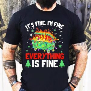 It’s Fine I’m Fine Everything Is Fine Christmas Dumpster Shirt