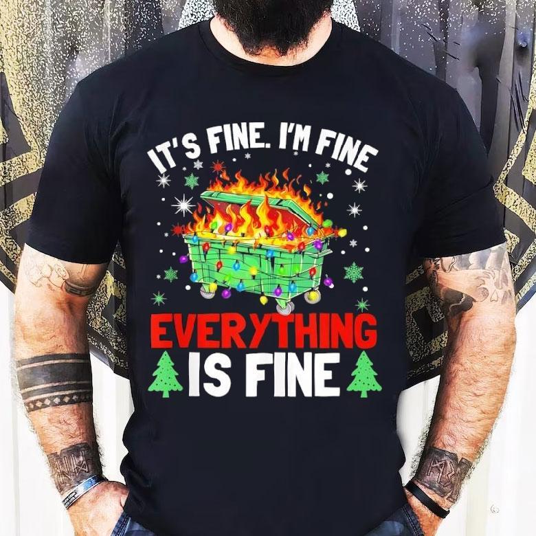 It’s Fine I’m Fine Everything Is Fine Christmas Dumpster Shirt It’s Fine I’m Fine Everything Is Fine Christmas Dumpster Shirt