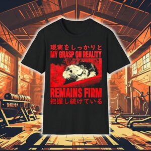 Japanese Rat My Grasp On Reality Remains Firm Shirt