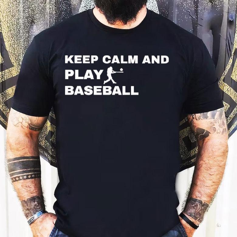 Keep Calm And Play Baseball Player Graphic Shirt Keep Calm And Play Baseball Player Graphic Shirt