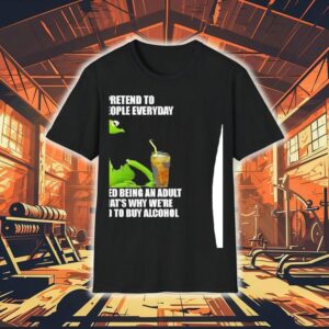Kermit Frog I Pretend To Like People Everyday It’s Called Being An Adult Shirt