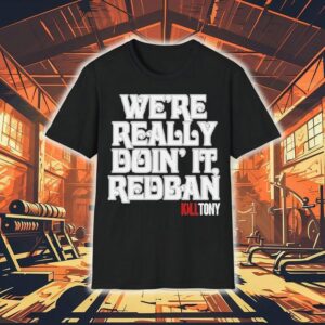 Kill Tony We’re Really Doin’ It Redban Shirt
