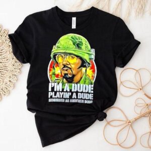 Kirk Lazarus Tropic Thunder I’m A Dude Playin’ A Dude Disquised As Another Dude Shirt