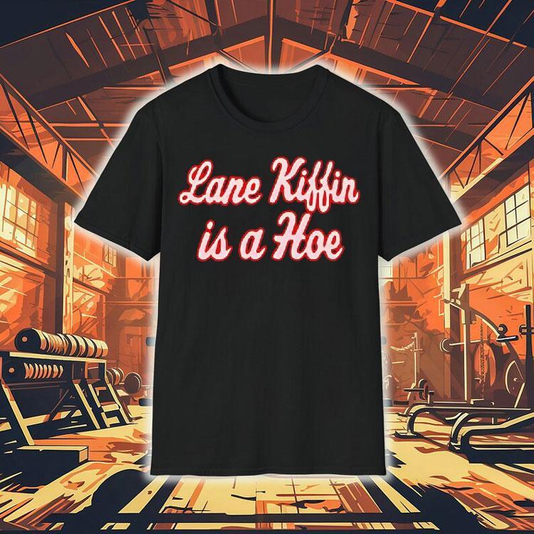 Lane Kiffin Is A Hoe Shirt Lane Kiffin Is A Hoe Shirt