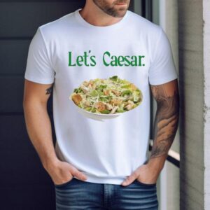 Let S Caesar Salad Tshirt
