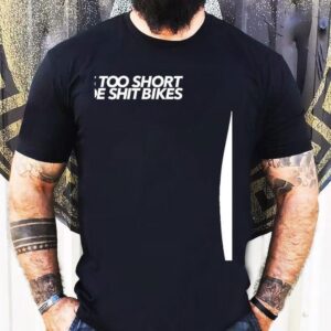 Life Is To Short Too Ride Sht Bikes Shirt