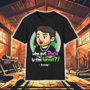Louisayy Who Put Doris In The Forest Shirt