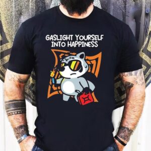 Mandatoryfunday Gaslight Yourself Into Happiness Shirt