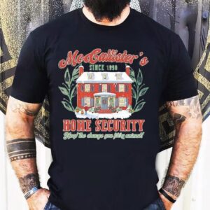 Mcallister’s Home Security Since 1990keep The Change You Filthy Animal Shirt