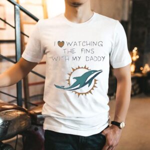 Miami Dolphins Love I Watching Fins With Daddy Baby Shirt