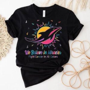 Miami Dolphins We Believe In Miracles Fight Cancer In All Colors Shirt