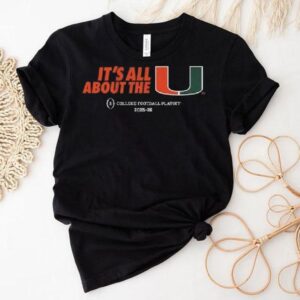 Miami Football 2025 Cfp It’s All About The U Shirt