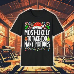 Most Likely To Talk Too Many Pictures Christmas Shirt