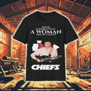 Never Underestimate A Woman Who Is A Fan Of George Strait And Kansas City Chiefs Shirt