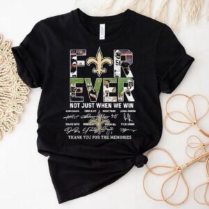 New Orleans Saints Forever Not Just When We Win Thank You For The Memories Signatures Shirt
