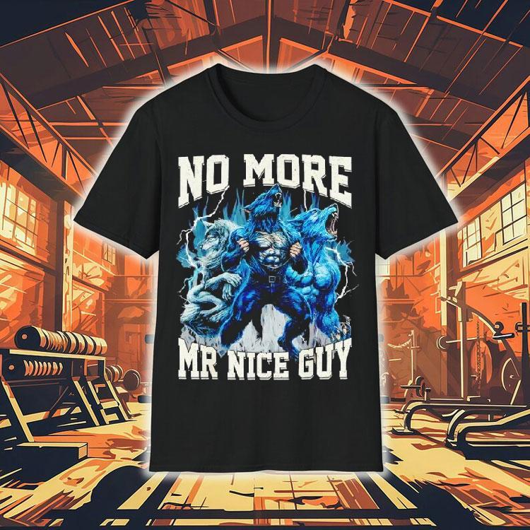 No More Mr Nice Guy Alpha Wolf Meme Dad Papa Shirt No More Mr Nice Guy Alpha Wolf Meme Dad Papa Shirt