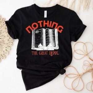 Nothing The Great Dismal Just A Story Tshirt