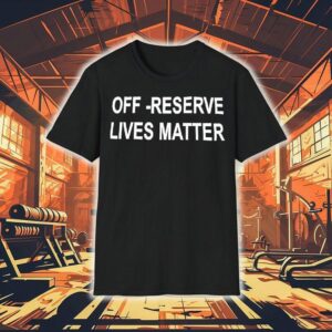 Off-reserve Lives Matter Text Shirt