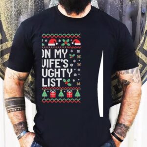 On My Wife’s Naughty List Ugly Merry Christmas Shirt