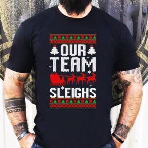 Our Team Sleighs Christmas Reindeers Santa’s Shirt