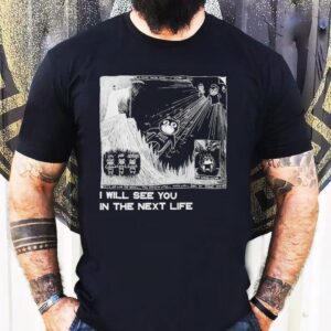 Radiohead I Will See You In The Next Life Shirt