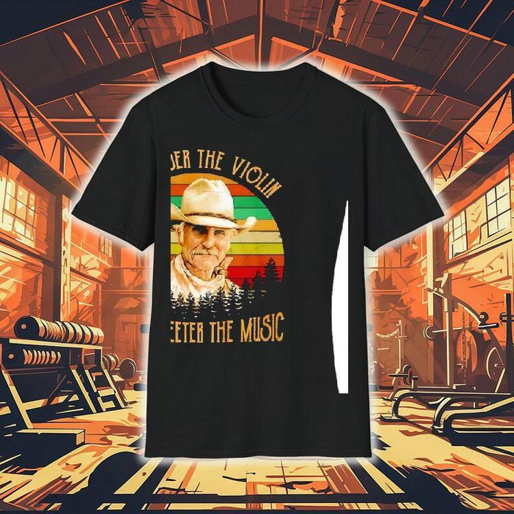 Robert Duvall The Older The Violin The Sweeter The Music Sunset Retro Shirt Robert Duvall The Older The Violin The Sweeter The Music Sunset Retro Shirt