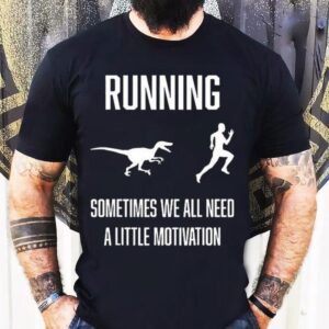 Running Sometimes We All Need Tshirt